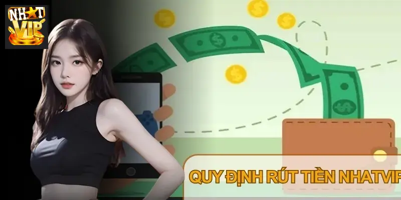 Quy chuẩn rút tiền Nhatvip